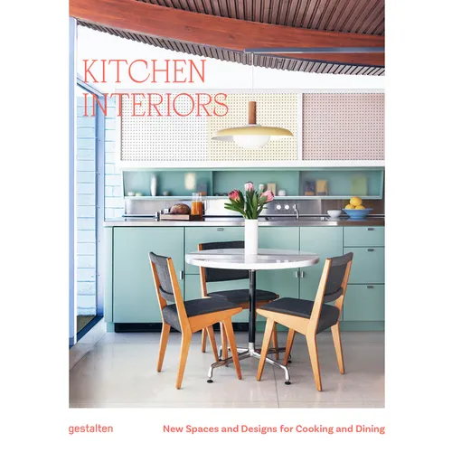 Kitchen Interiors: New Designs and Interior for Cooking and Dining - Hardcover