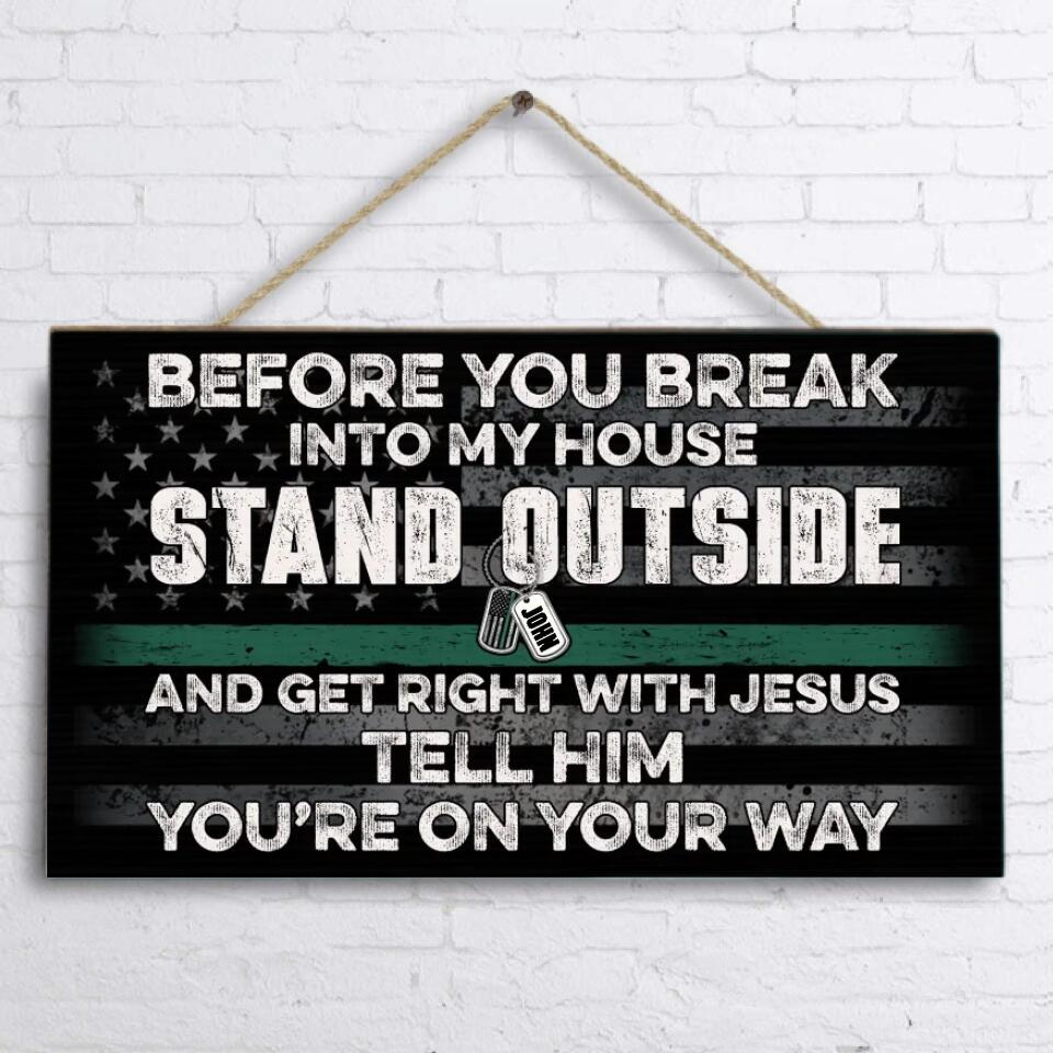 Personalized Rectangle Wooden Sign - - Before You Break Into My House Stand Outside And Get Right With Jesus