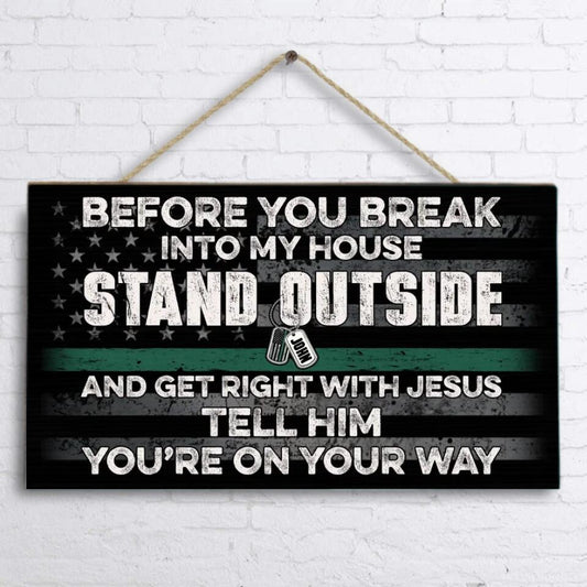 Personalized Rectangle Wooden Sign - - Before You Break Into My House Stand Outside And Get Right With Jesus
