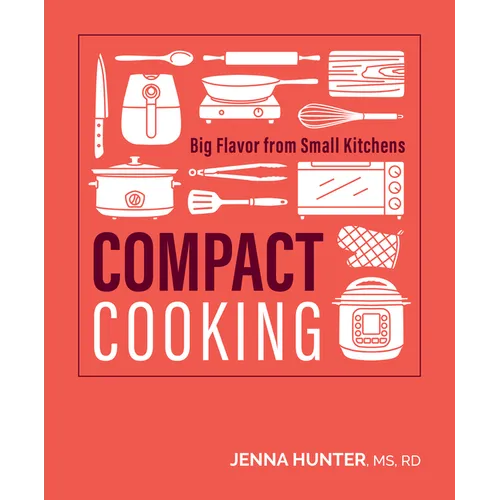 Compact Cooking: Big Flavor from Small Kitchens - Paperback