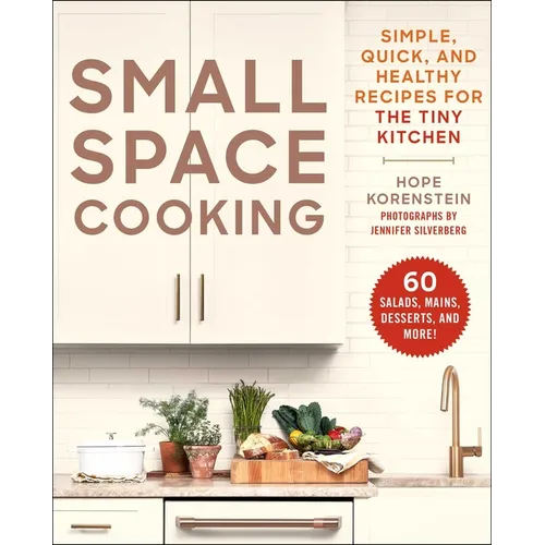Small Space Cooking: Simple, Quick, and Healthy Recipes for the Tiny Kitchen - Paperback